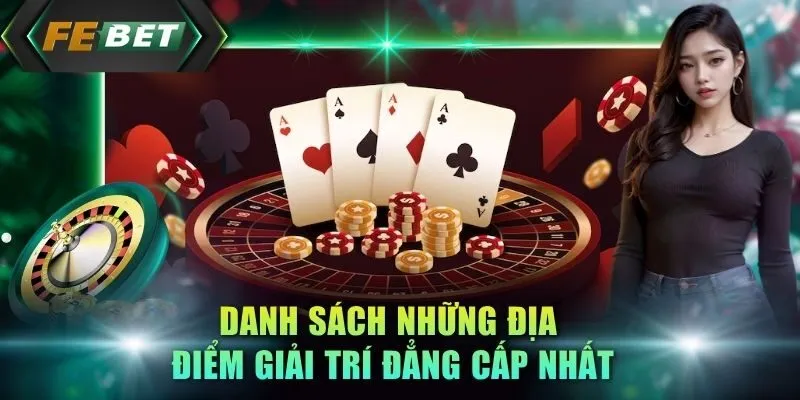 danh-sach-nhung-dia-diem-giai-tri-dang-cap-nhat