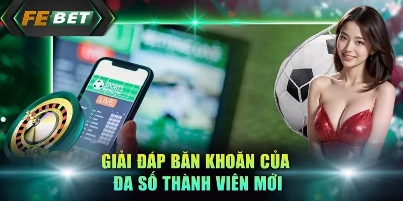 giai-dap-ban-khoan-cua-da-so-thanh-vien-moi