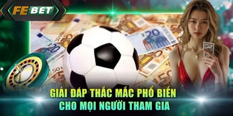 giai-dap-thac-mac-pho-bien-cho-moi-nguoi-tham-gia