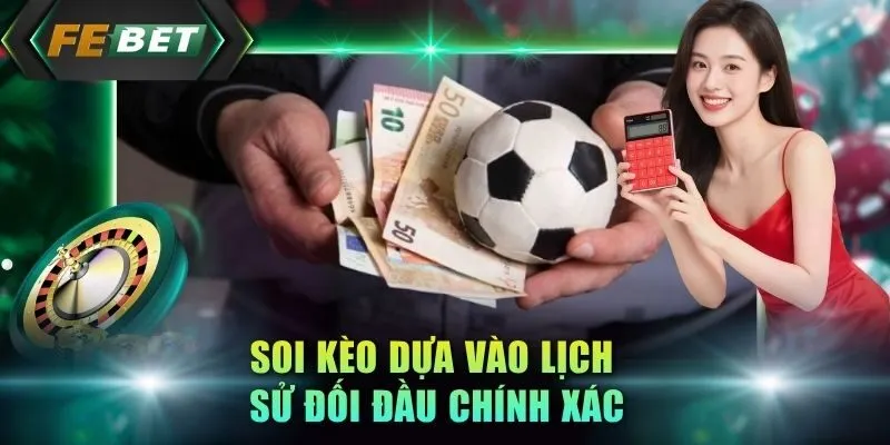 soi-keo-dua-vao-lich-su-doi-dau-chinh-xac