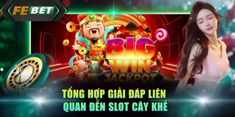 tong-hop-giai-dap-lien-quan-den-slot-cay-khe
